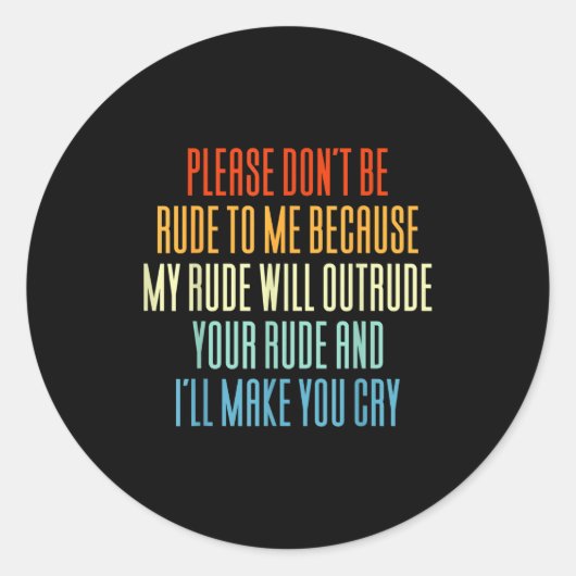 Sticker Rond Please Don't Be Rude To Me Because My Rude Will Ou (Devant)