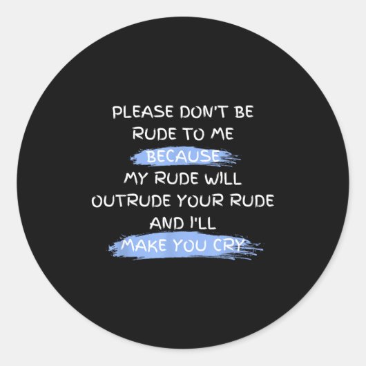 Sticker Rond Please Don't Be Rude To Me Funny Saying  (Devant)