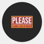 Sticker Rond Please Don't Make Me Do Stuff Funny Quotes Sarcast (Devant)
