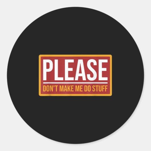 Sticker Rond Please Don't Make Me Do Stuff Funny Quotes Sarcast (Devant)