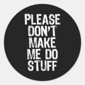 Sticker Rond Please Don't Make Me Do Stuff Lazy Funny  (Devant)