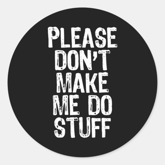 Sticker Rond Please Don't Make Me Do Stuff Lazy Funny  (Devant)