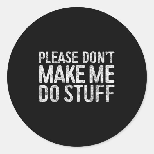 Sticker Rond Please Don't Make Me Do Stuff Lazy Teenager Shirt  (Devant)