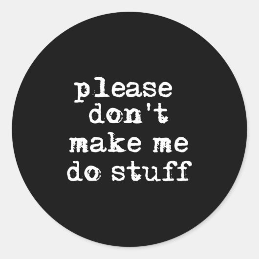 Sticker Rond Please Don't Make Me Do Stuff Shirt, Funny Teen  (Devant)