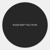 Sticker Rond Please Don't Talk To Me Funny Gift  (Devant)