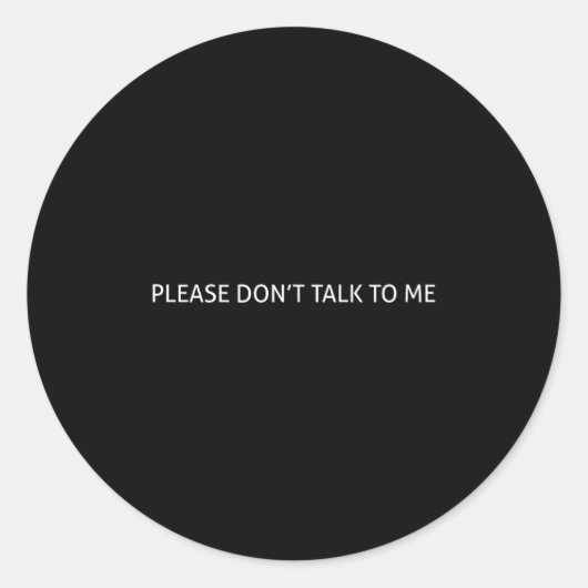 Sticker Rond Please Don't Talk To Me Funny Gift  (Devant)