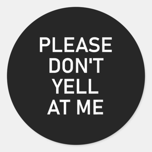 Sticker Rond Please Don't Yell At Me, Funny, Jokes, Sarcastic (Devant)
