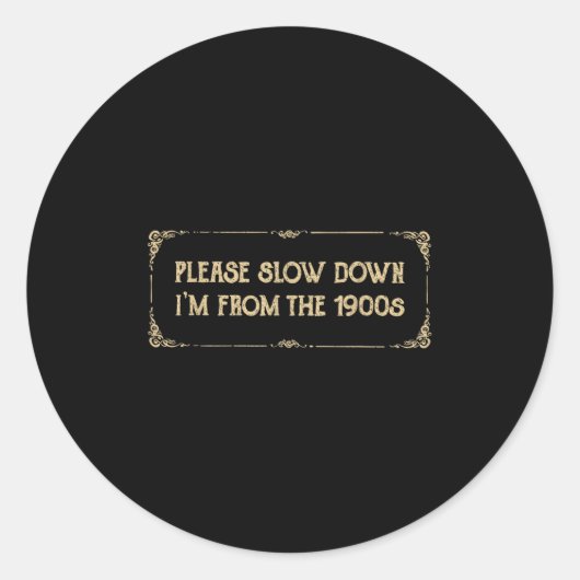 Sticker Rond Please Slow Down I'm From The 1900s Funny Quote Vi (Devant)