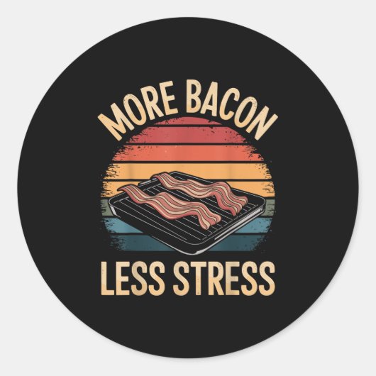 Sticker Rond Plus de Bacon Moins de stress Drôle Bacon (Devant)