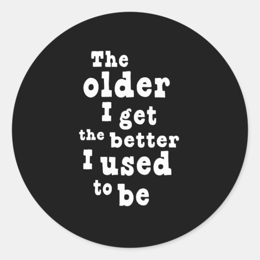 Sticker Rond Plus je deviens vieux, mieux je suis (Devant)