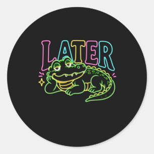 Sticker Rond Plus tard Alligator Néon Drôle d'Alligator