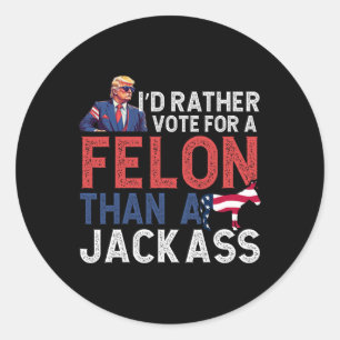 Sticker Rond Plutôt Voter Pour Un Felon Que Jack Tee Trump Amer