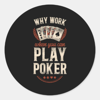 Sticker Rond Poker Pourquoi Travailler Quand Vous Pouvez Jouer 