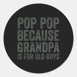 Sticker Rond Pop Pop Parce Que Grand-Père Est Pour Les Vieux Ga