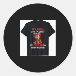 Sticker Rond Poulet Drôle Arrête de Demander Pourquoi Je Poulet