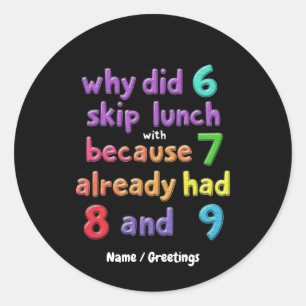 Sticker Rond Pourquoi 6 Sauter le déjeuner avec 7? Parce Que 7