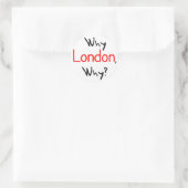 Sticker Rond Pourquoi Londres, Pourquoi ? (Sac)