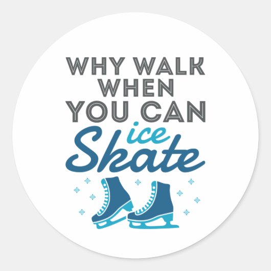 Sticker Rond Pourquoi Marcher Quand On Patine (Devant)