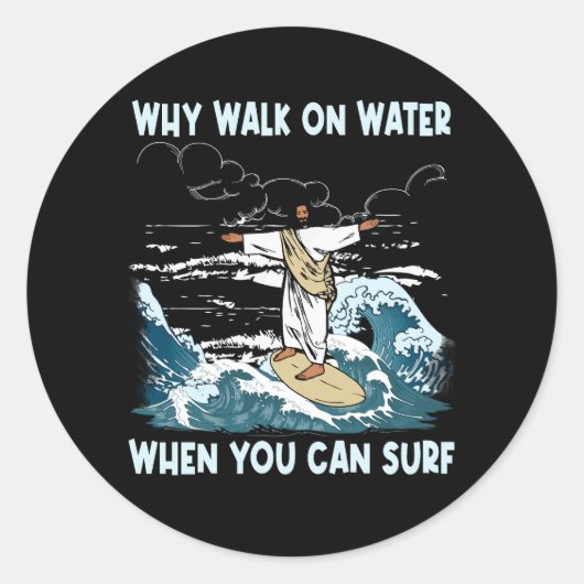 Sticker Rond Pourquoi Marcher Sur L'Eau Quand Vous Pouvez Surf  (Devant)