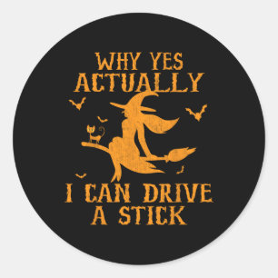 Sticker Rond Pourquoi Oui En Fait Je Peux Conduire Un Bâton Hal