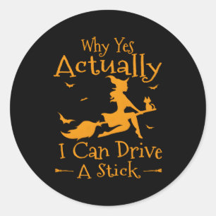 Sticker Rond Pourquoi Oui En Fait Je Peux Conduire Un Bâton Hal