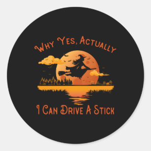 Sticker Rond Pourquoi Oui En Fait Je Peux Conduire Un Bâton Hal