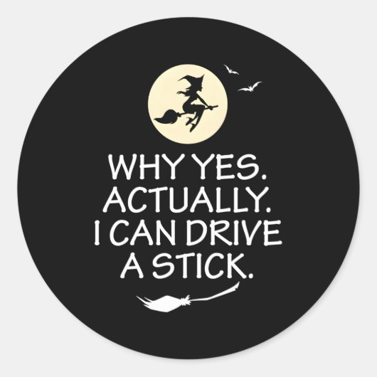 Sticker Rond Pourquoi Oui En Fait Je Peux Conduire Un Bâton Hal (Devant)
