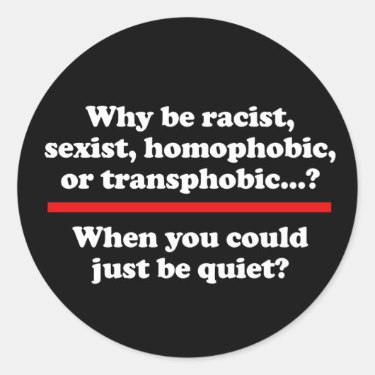 Sticker Rond Pourquoi quand vous pourriez juste calme classique (Devant)