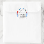 STICKER ROND POURQUOI SI GRAVE (Sac)