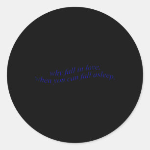 Sticker Rond Pourquoi Tomber Amoureux Quand Vous Pouvez Vous So