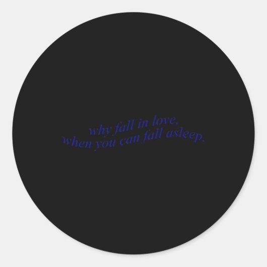 Sticker Rond Pourquoi Tomber Amoureux Quand Vous Pouvez Vous So (Devant)