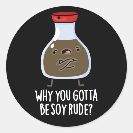 Sticker Rond Pourquoi Vous Devez Être Soy Rude Soy Sauce Pun Da (Devant)