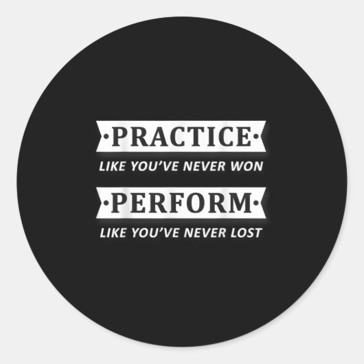 Sticker Rond Practice Like You Have Never Won, Perform Motivati (Devant)