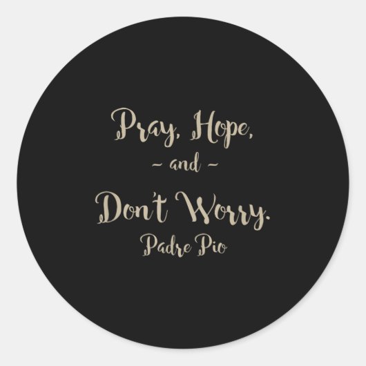 Sticker Rond Pray Hope And Don't Worry St. Padre O Quote (Devant)