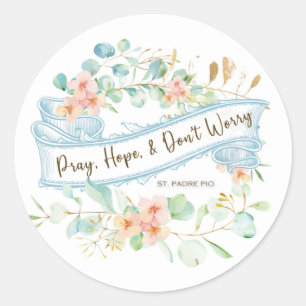 Sticker Rond Pray, Hope & Don't Worry Saint Padre Pio Floral