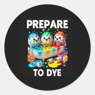 Sticker Rond Préparez-vous à teindre drôle de teinture d'oeufs 