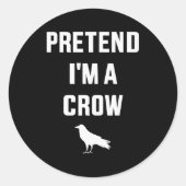Sticker Rond Pretend I'm A Crow Funny Lazy Easy Diy Halloween C (Devant)