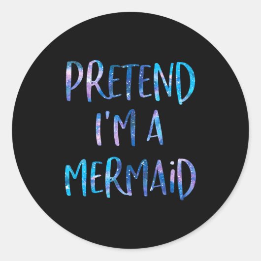 Sticker Rond Pretend I'm A Mermaid Lazy Funny Mermaid Halloween (Devant)