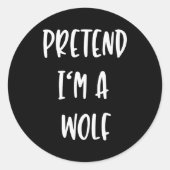 Sticker Rond Pretend Im A Wolf Funny Lazy Halloween Party Costu (Devant)