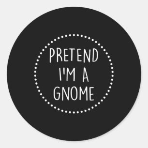Sticker Rond Prétendre Que Je Suis Un Gnome Costume Halloween G