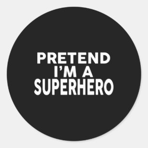 Sticker Rond Prétendre que je suis un super-héros drôle Costume