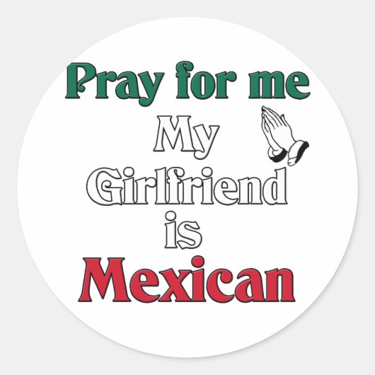 Sticker Rond Priez pour moi Petite amie est Mexicaine (Devant)