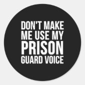 Sticker Rond Prison Guard Funny - Don't Make Me Use My (Devant)