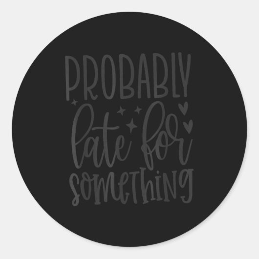 Sticker Rond Probablement en retard pour Soing, citations drôle (Devant)