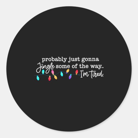 Sticker Rond Probably Just Gonna Jingle Some Of The Way I'm Tir (Devant)