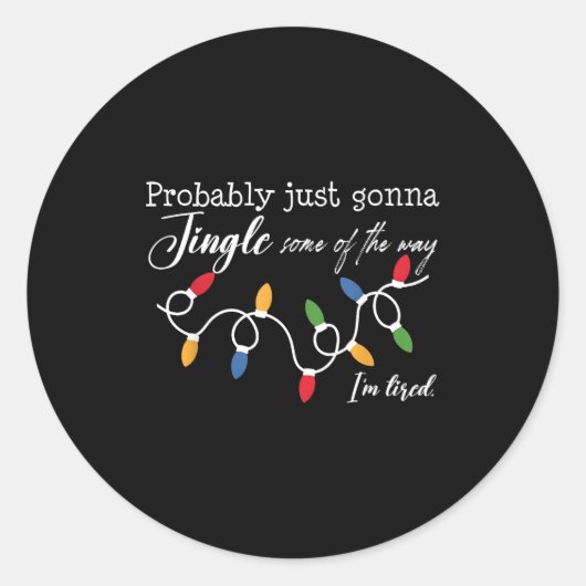 Sticker Rond Probably Just Gonna Jingle Some Of The Way I'm Tir (Devant)