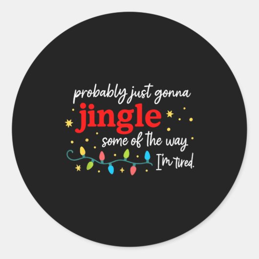 Sticker Rond Probably Just Gonna Jingle Some Of The Way I'm Tir (Devant)