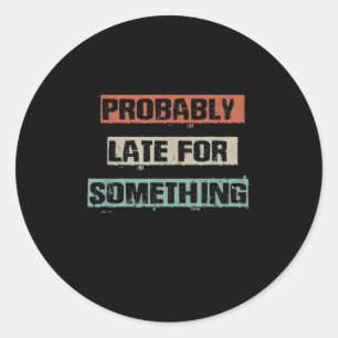 Sticker Rond Probably Late For Something Funny Workout Gym Mom
