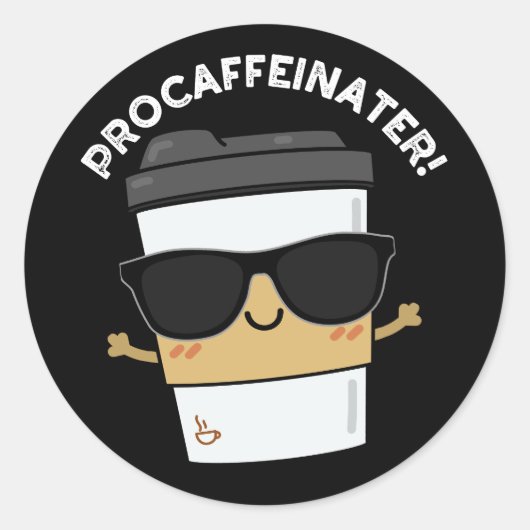 Sticker Rond Procaffeinator Funny Caféine Coffee Pun Dark BG (Devant)