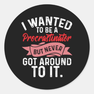 Sticker Rond Procrastination Recherchée Pour Être Procastinateu